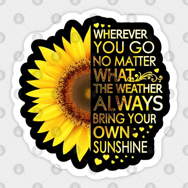 Wherever You Go No Matter What The Weather Always Bring Your Own Sunshine Sticker by LotusTee